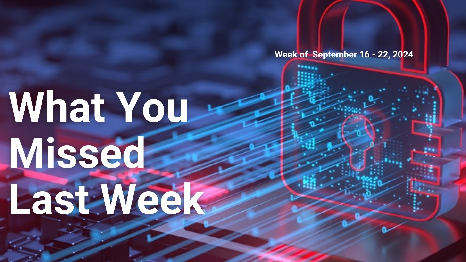 Cybersecurity Updates: Vulnerabilities, September 16 – 22, 2024